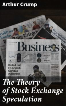 THE THEORY OF STOCK EXCHANGE SPECULATION EBOOK (edición en inglés)