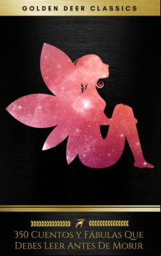 350 Cuentos Y Fábulas Que Debes Leer Antes De Morir (golden Deer Class
