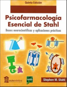PSICOFARMACOLOGÍA ESENCIAL DE STAHL. BASES NEUROCIENTÍFICAS Y APL ICACIONES PRÁCTICAS 5ª EDICIÓN