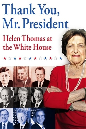Thank You, Mr. President: Helen Thomas at the White House